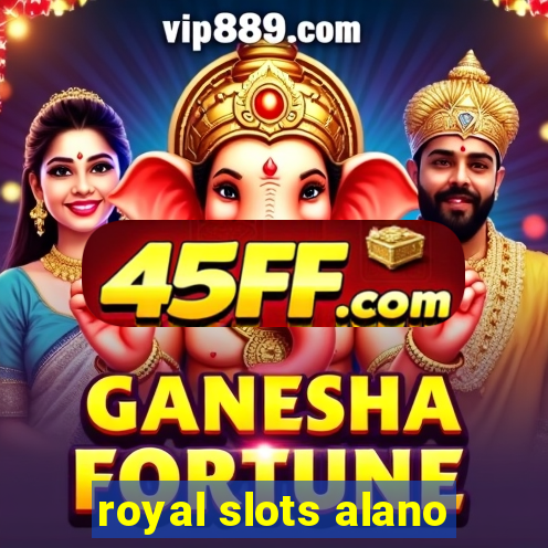 royal slots alano